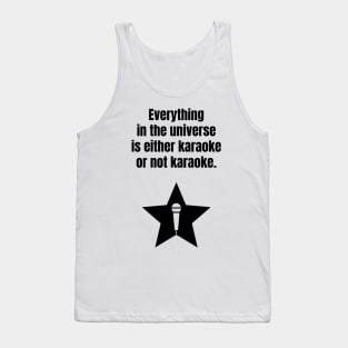 Everything in the universe is either karaoke or not karaoke. Tank Top